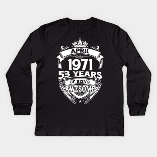April 1971 53 Years Of Being Awesome 53rd Birthday Kids Long Sleeve T-Shirt
